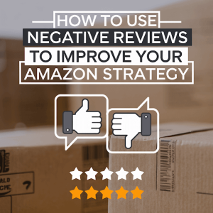 turn negative reviews to improve Amazon Strategy